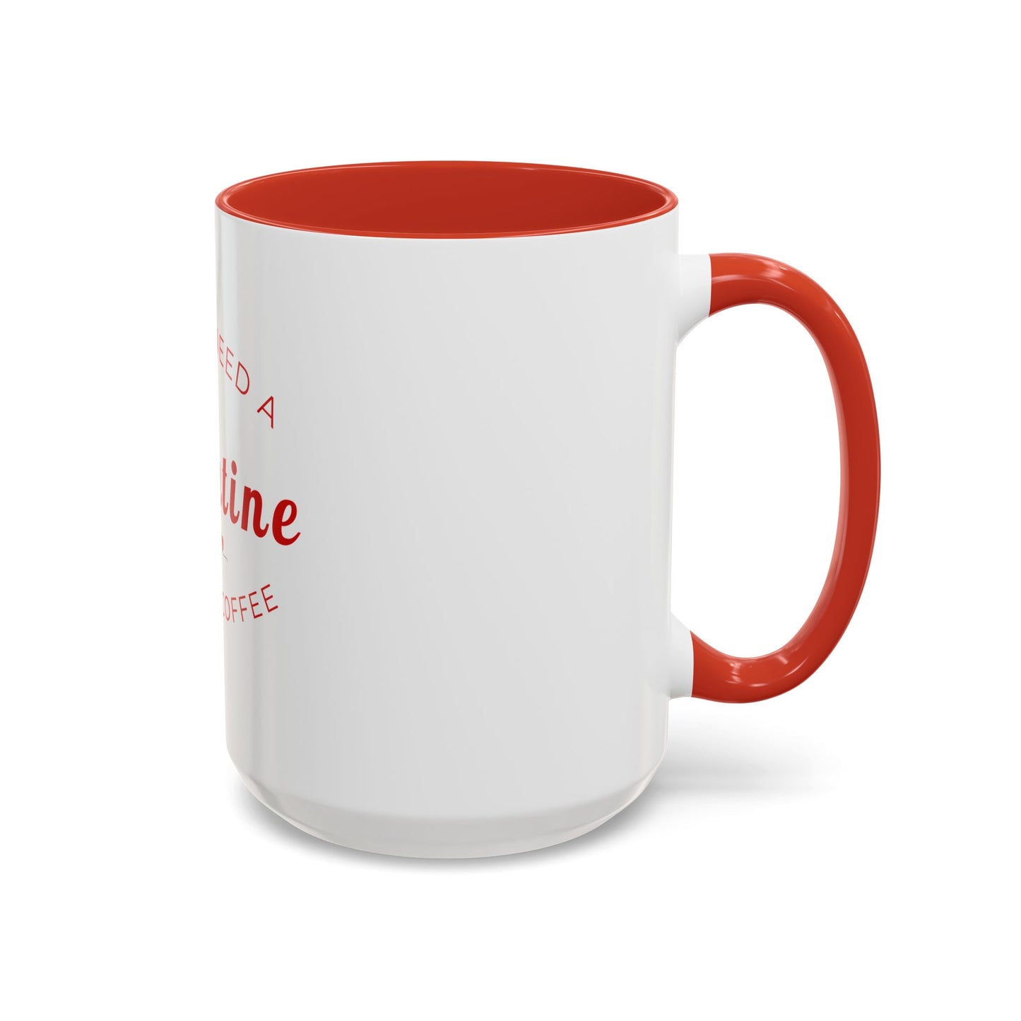 Valentine Coffee Mug — "I Don't Need a Valentine, I Need a Coffee" Accent Mug